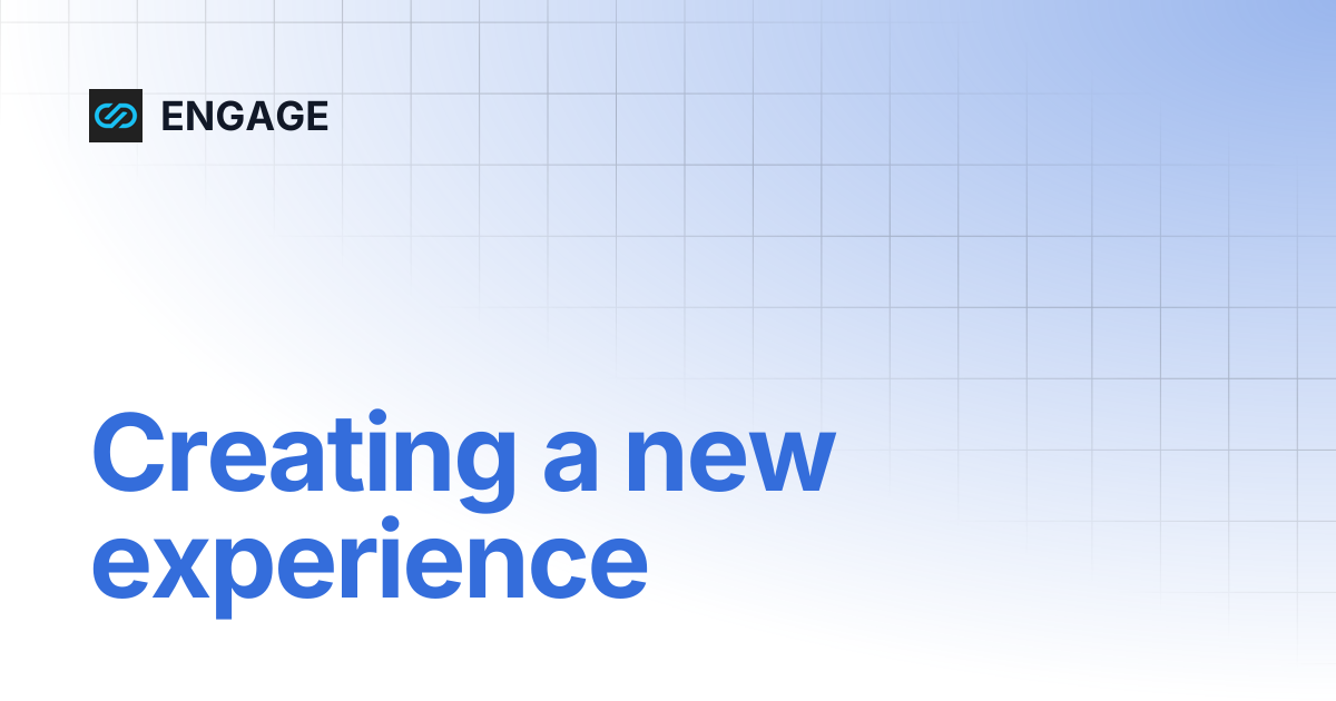 Creating a new experience | ENGAGE