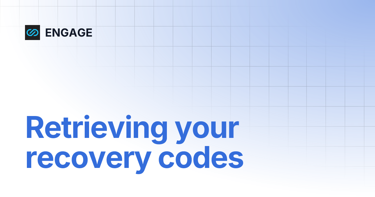 Retrieving your recovery codes | ENGAGE