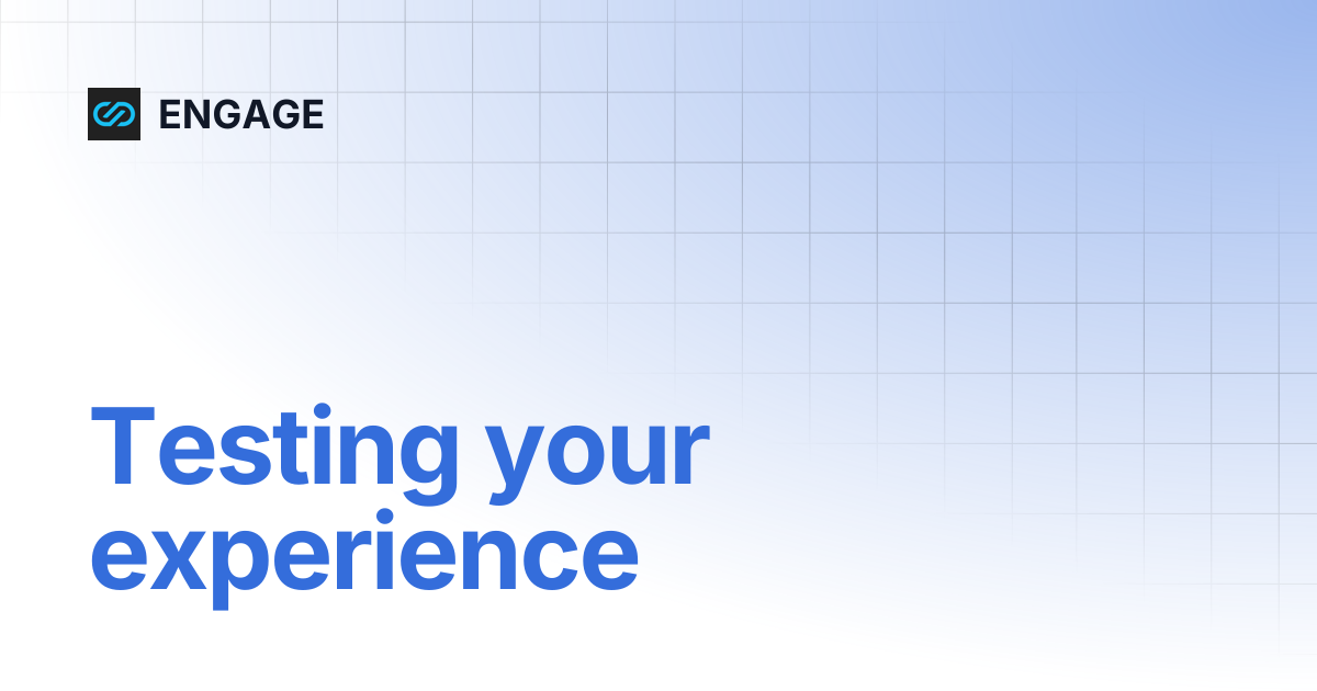 Testing your experience | ENGAGE