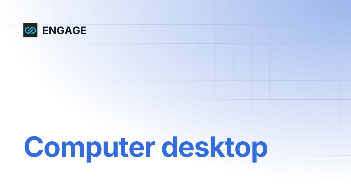 Computer desktop | ENGAGE