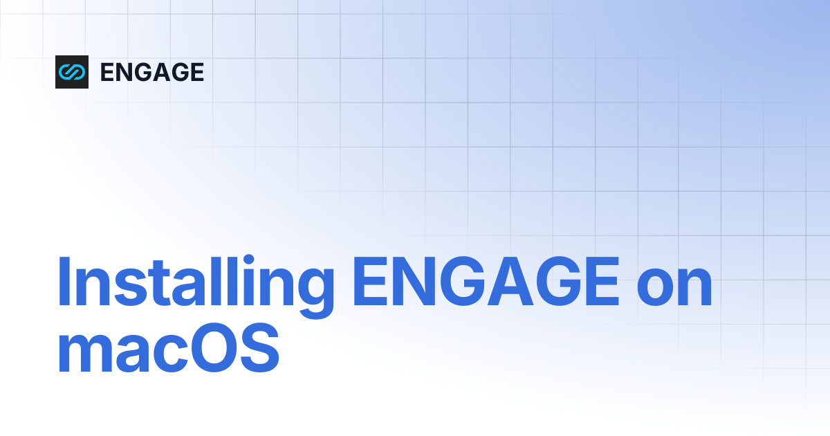 Installing ENGAGE on macOS | ENGAGE