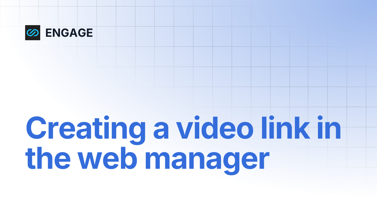 Creating a video link in the web manager | ENGAGE
