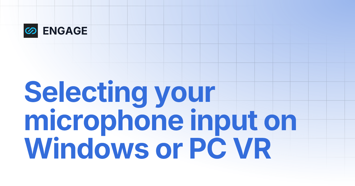 Selecting your microphone input on Windows or PC VR | ENGAGE