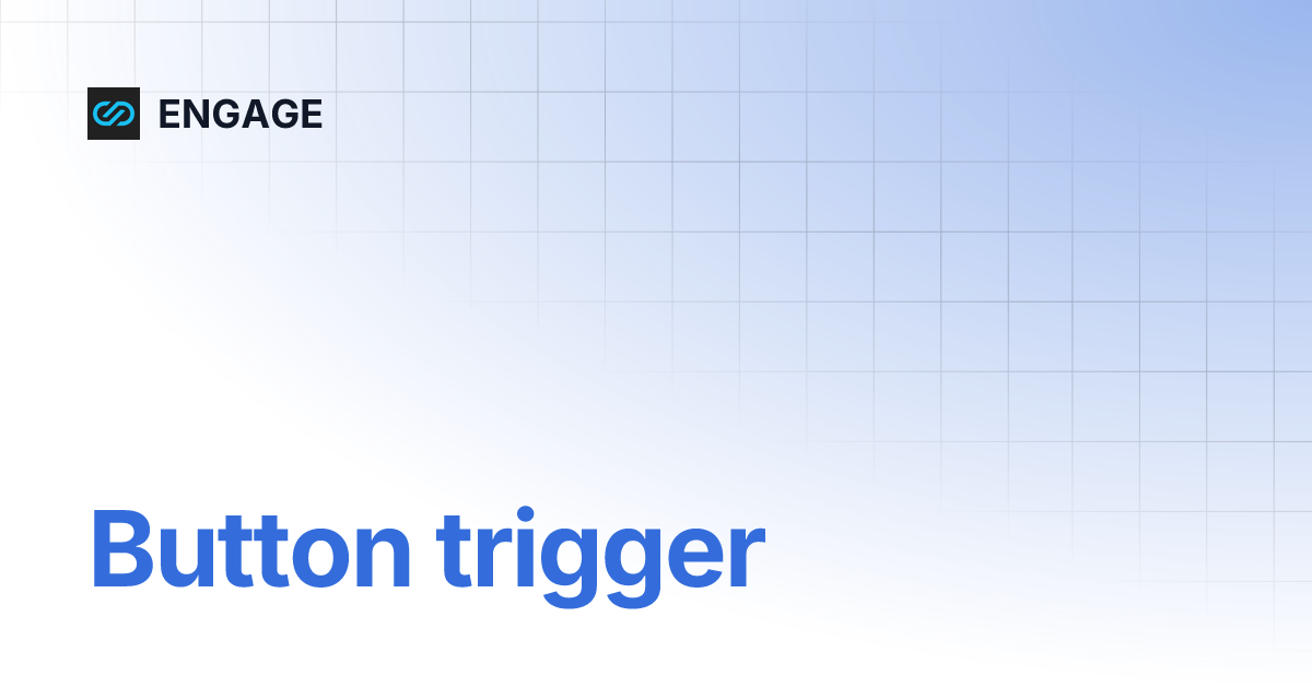 Button trigger | ENGAGE