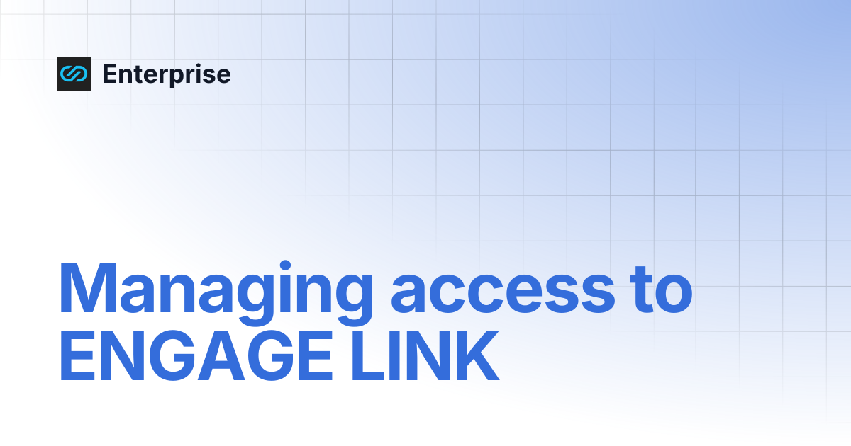Managing access to ENGAGE LINK | Enterprise