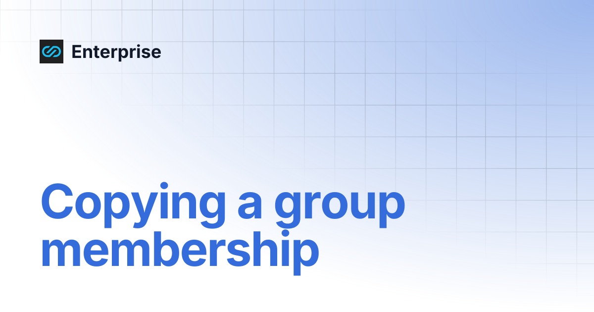 Copying a group membership | Enterprise