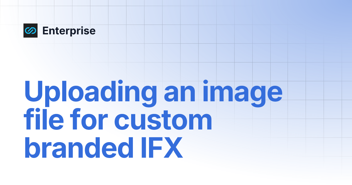 Uploading an image file for custom branded IFX | Enterprise